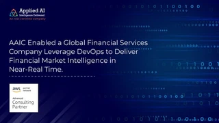 How AAIC Enabled a Global Financial Services Company Leverage DevOps to Deliver Financial Market Intelligence in Near-Real Time