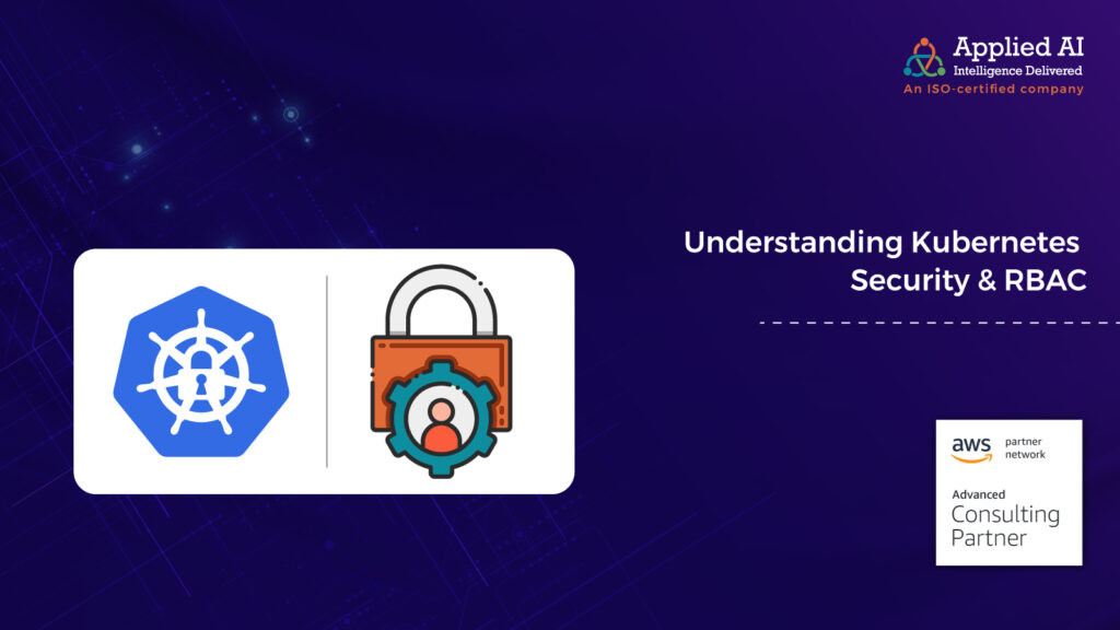 Understanding Kubernetes Security & RBAC