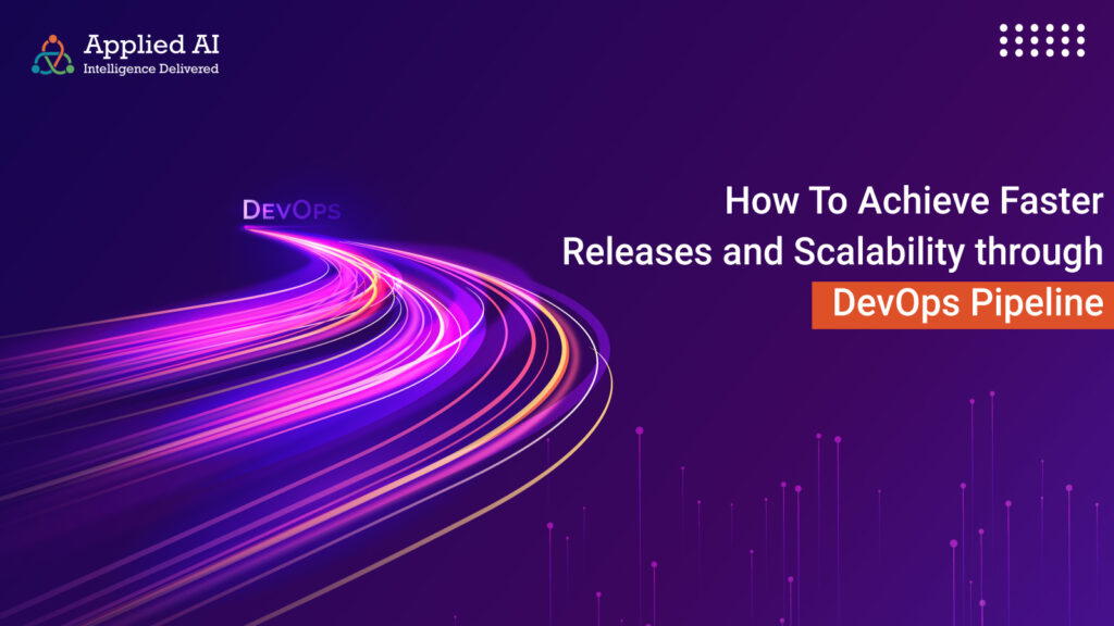 how to achieve faster releases and scalability through DevOps Pipeline