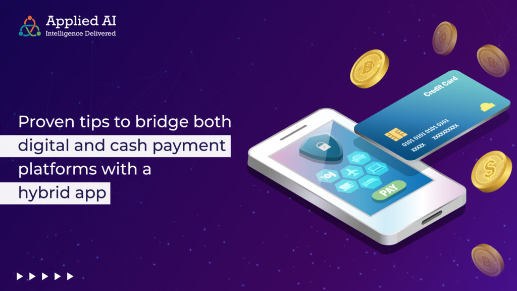 Proven tips to bridge both digital and cash payment platforms with a hybrid app
