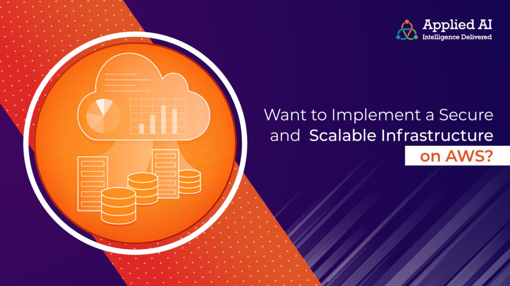want to implement a secure and scalable infrastructure on AWS