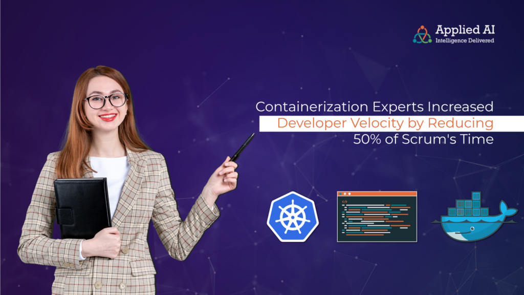 containerization experts increased developer velocity by reducing 50% of scrums time